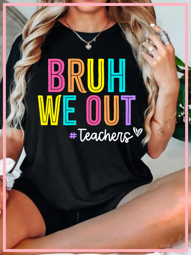 Bruh We Out - Teachers Tee