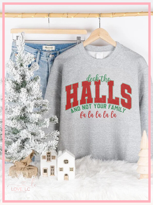Deck The Halls and not Your Family Crewneck