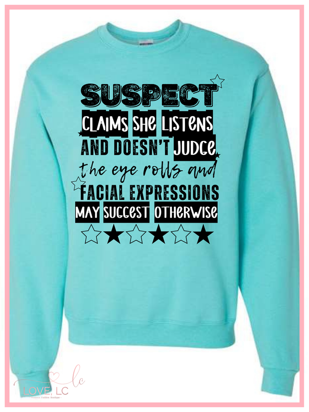 SUSPECT CLAIMS SHE LISTENS AND DOESN'T JUDGE Crewneck