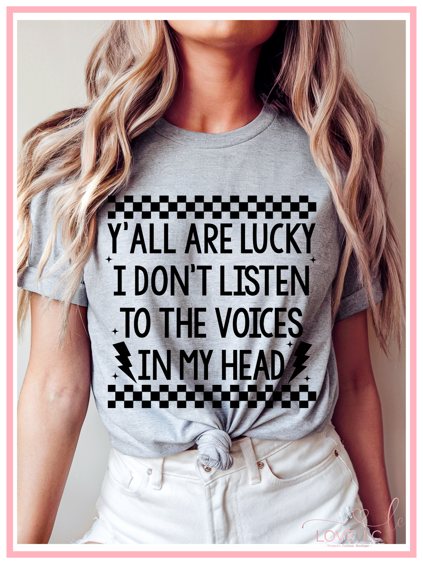 Y'all Are Lucky I don't Listen To The Voices In My Head Tee