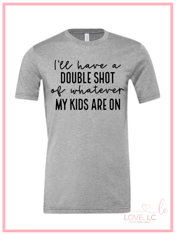 I'll have a double shot of whatever my kids are on