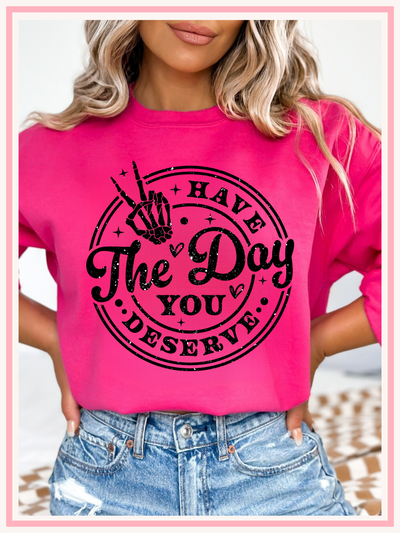 Have The Day you Deserve Crewneck Sweatshirt