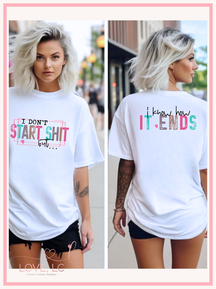 I don't start shit but I know how it ends tee