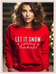 Let It Snow..Just Kidding I Hate That Shit Crewneck Sweatshirt