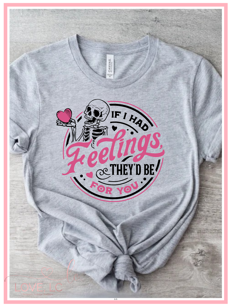 If I had Feelings They'd be for You Tee, Black and Pink