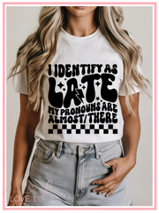 I identify as late tee