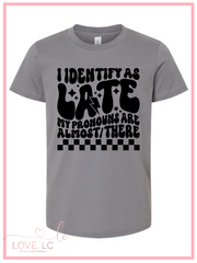 I identify as late tee