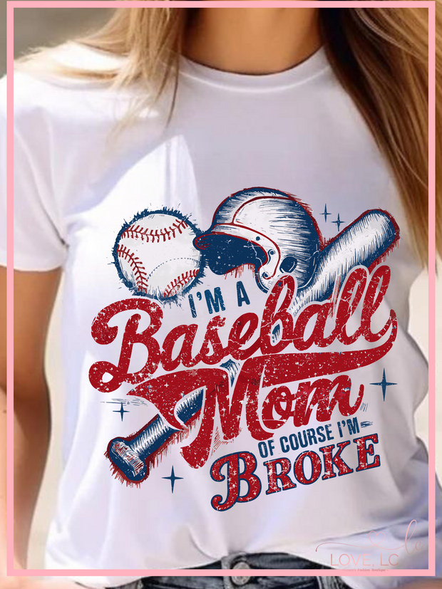 I'm a Baseball mom of course I;m broke tee