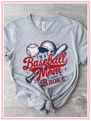 I'm a Baseball mom of course I;m broke tee